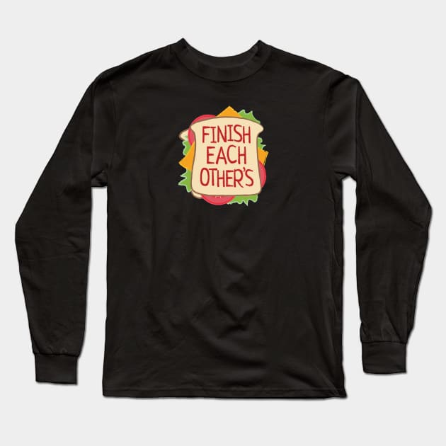 Finish Each Other's Long Sleeve T-Shirt by Heyday Threads